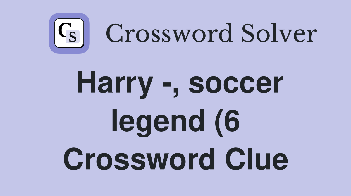 Harry soccer legend (6) Crossword Clue Answers Crossword Solver Harry soccer legend (6) Crossword Clue Answers Crossword Solver